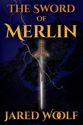 The Sword of Merlin by Woolf, Jared