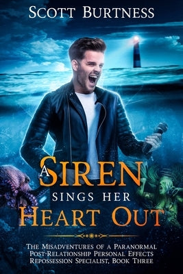 A Siren Sings Her Heart Out: A darkly funny shapeshifter urban fantasy by Burtness, Scott