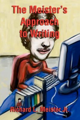 The Meister's Approach to Writing by Meister, Richard L., Jr.