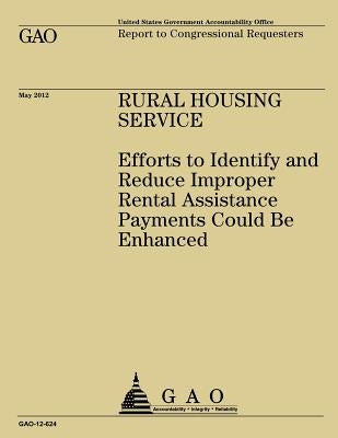 Rural Housing Service: Efforts to Identify and Reduce Improper Rental Assistance Payments Could Be Enhanced by Government Accountability Office