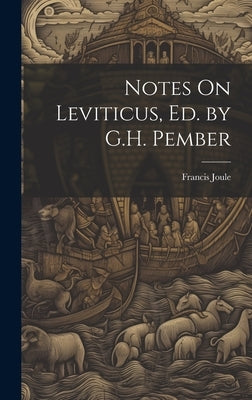 Notes On Leviticus, Ed. by G.H. Pember by Joule, Francis
