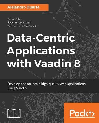 Data-Centric Applications with Vaadin 8 by Duarte, Alejandro