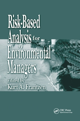 Risk-Based Analysis for Environmental Managers by Frantzen, Kurt A.