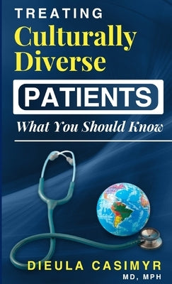 Treating Culturally Diverse Patients? What You Should Know by Casimyr, Mph Dieula