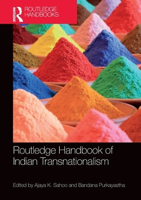 Routledge Handbook of Indian Transnationalism by Sahoo, Ajaya