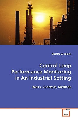 Control Loop Performance in an Industrial Setting by Soraihi, Ghassan Al
