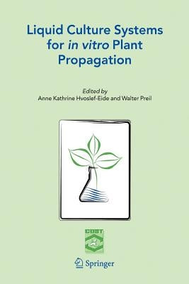 Liquid Culture Systems for in Vitro Plant Propagation by Hvoslef-Eide, A. K.
