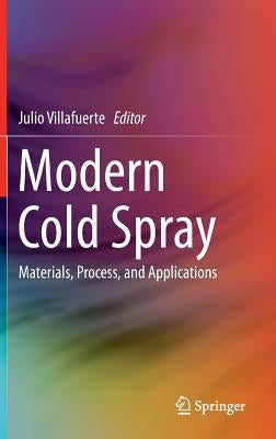 Modern Cold Spray: Materials, Process, and Applications by Villafuerte, Julio