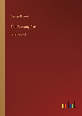 The Romany Rye: in large print by Borrow, George