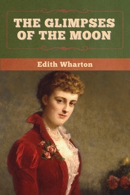 The Glimpses of the Moon by Wharton, Edith