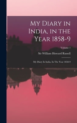 My Diary in India, in the Year 1858-9: My Diary In India, In The Year 1858-9; Volume 1 by Russell, William Howard
