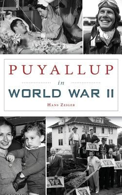 Puyallup in World War II by Zeiger, Hans