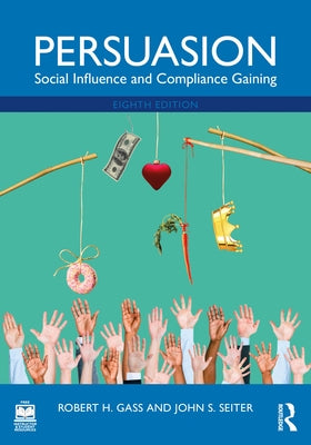 Persuasion: Social Influence and Compliance Gaining by Gass, Robert H.