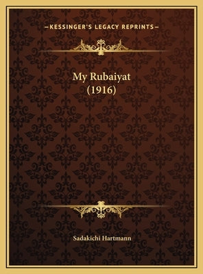 My Rubaiyat (1916) by Hartmann, Sadakichi