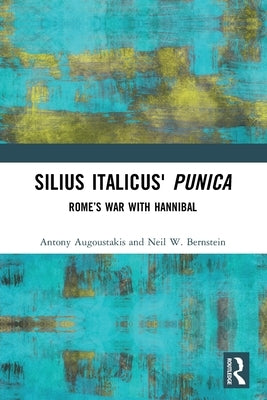 Silius Italicus' Punica: Rome's War with Hannibal by Augoustakis, Antony