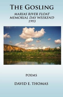 The Gosling: Marias River Float Memorial Day Weekend 1993 by Thomas, David E.