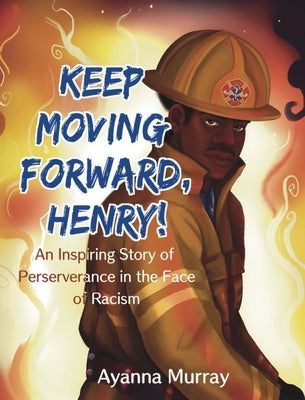 Keep Moving Forward, Henry!: An Inspiring Story of Perseverance in the Face of Racism by Murray, Ayanna