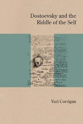 Dostoevsky and the Riddle of the Self by Corrigan, Yuri