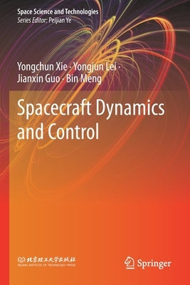 Spacecraft Dynamics and Control by Xie, Yongchun