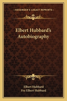 Elbert Hubbard's Autobiography by Hubbard, Elbert