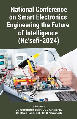 National Conference on Smart Electronics Engineering the Future of Intelligence (Nc'sefi-2024) by Shaik, Fahimuddin