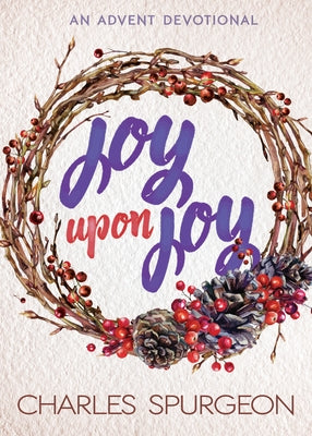 Joy Upon Joy: An Advent Devotional by Spurgeon, Charles H.
