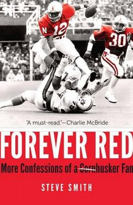 Forever Red: More Confessions of a Cornhusker Fan by Smith, Steve
