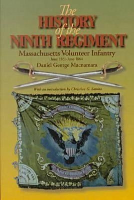 The History of the 9th Regiment, Massachusetts Volunteer Infantry, June, 1861-June, 1864 by MacNamara, Daniel G.