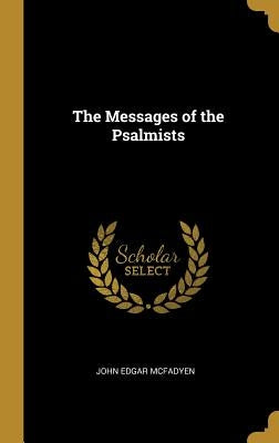 The Messages of the Psalmists by McFadyen, John Edgar