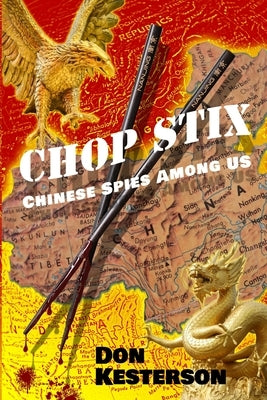 Chop Stix: Chinese Spies Among Us by Fritzius, Eric
