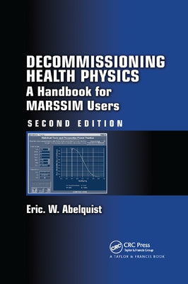 Decommissioning Health Physics: A Handbook for Marssim Users, Second Edition by Abelquist, Eric W.