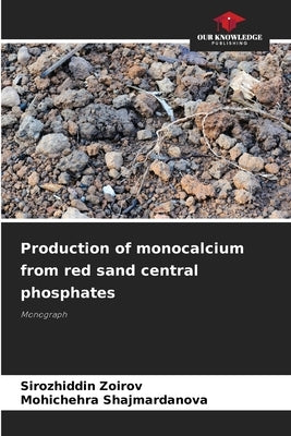 Production of monocalcium from red sand central phosphates by Zoirov, Sirozhiddin
