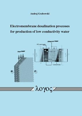Electromembrane Desalination Processes for Production of Low Conductivity Water by Grabowski, Andrej