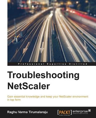 Troubleshooting NetScaler by Tirumalaraju, Raghu Varma