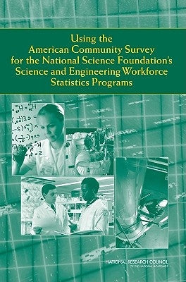 Using the American Community Survey for the National Science Foundation's Science and Engineering Workforce Statistics Programs by National Research Council