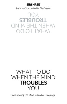 What To Do When The Mind Troubles You by Sirshree