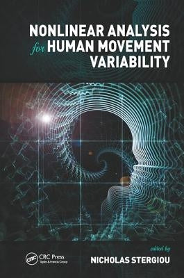 Nonlinear Analysis for Human Movement Variability by Stergiou, Nicholas