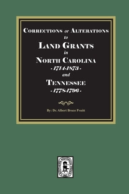 Corrections or Alterations to LAND GRANTS in NORTH CAROLINA, 1714-1873 and TEENNESSEE, 1778-1796 by Pruitt, Albert Bruce