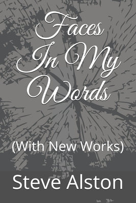 Faces In My Words: (With New Works) by Alston, Steve T.