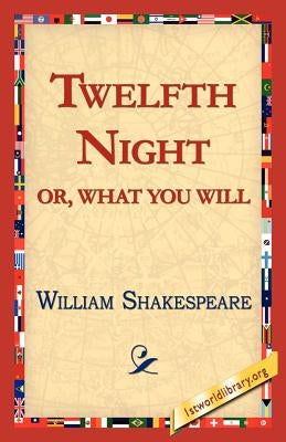 Twelfth Night; Or, What You Will by Shakespeare, William