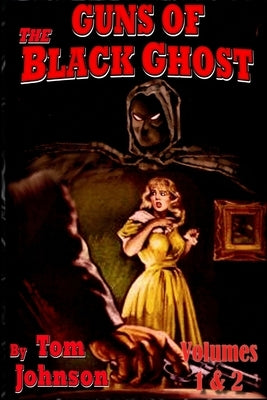 Guns of the Black Ghost Volumes 1 and 2 by Johnson, Tom