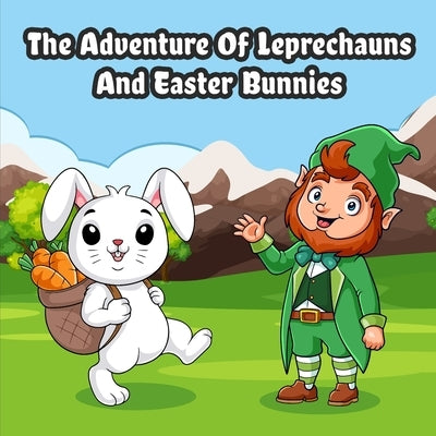 The Adventure of Leprechauns and Easter Bunnies by Ayers, Christina