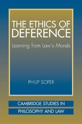 The Ethics of Deference: Learning from Law's Morals by Soper, Philip