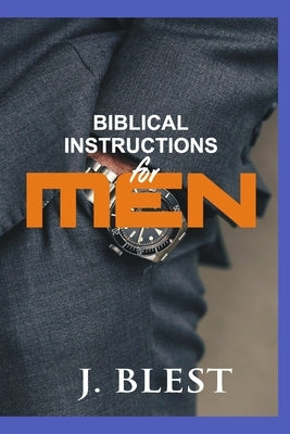 Biblical Instructions For Men: Biblical Insights For Single And Married Men by Goldman, Mariah Gitonga