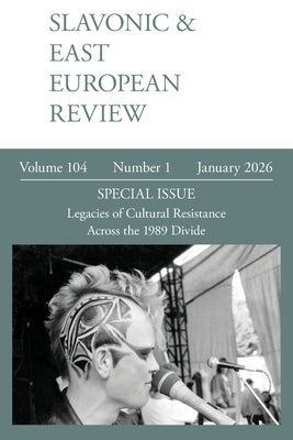 Slavonic & East European Review (104.1) 2026: Legacies of Cultural Resistance Across the 1989 Divide by Dixon, Simon