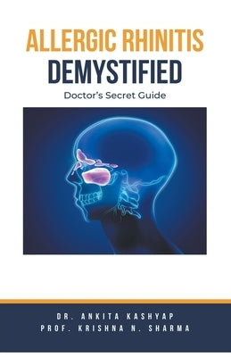 Allergic Rhinitis Demystified: Doctor's Secret Guide by Kashyap, Ankita