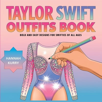 Taylor Swift Outfits Coloring Book: Bold and Easy Designs for Swifties of All Ages by Kurry, Hannah