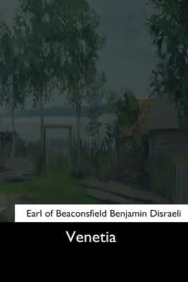 Venetia by Disraeli, Of Beaconsfield Benjamin