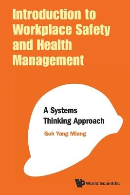 Introduction to Workplace Safety and Health Management: A Systems Thinking Approach by Goh, Yang Miang