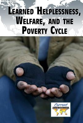Learned Helplessness, Welfare, and the Poverty Cycle by Heitkamp, Kristina Lyn